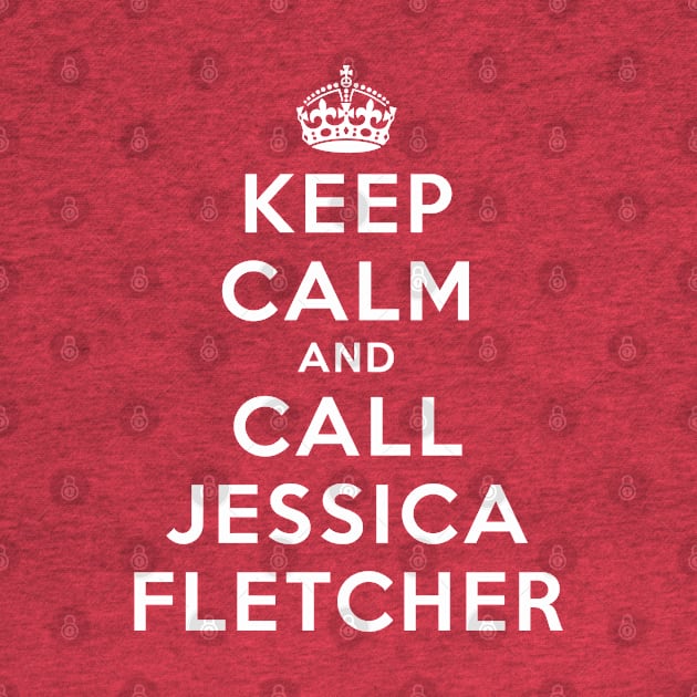 Keep Calm and Call Jessica Fletcher by MurderSheWatched